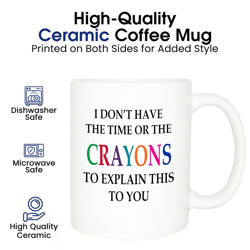 Rogue River Tactical Funny Sarcastic Coffee Mug - I Don't Have the Time or The Crayons to Explain This to You Mug, 11 Oz, White - Image 3